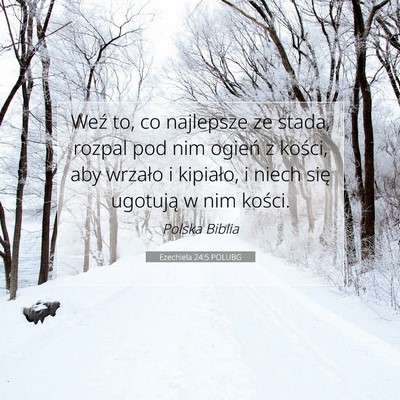 Picture 07 - Ezechiela 24:5 POLUBG - Weź to, co najlepsze ze stada, rozpal pod nim - Bible Verse Picture