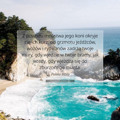 Picture 07 - Ezechiela 26:10 POLUBG - Z powodu mnóstwa jego koni okryje cię ich kurz; - Bible Verse Picture