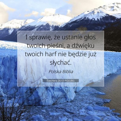 Picture 07 - Ezechiela 26:13 POLUBG - I sprawię, że ustanie głos twoich pieśni, a - Bible Verse Picture