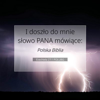 Picture 07 - Ezechiela 27:1 POLUBG - I doszło do mnie słowo PANA - Bible Verse Picture