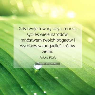 Picture 07 - Ezechiela 27:33 POLUBG - Gdy twoje towary szły z morza, syciłeś wiele - Bible Verse Picture