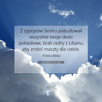 Picture 07 - Ezechiela 27:5 POLUBG - Z cyprysów Seniru pobudowali wszystkie twoje - Bible Verse Picture