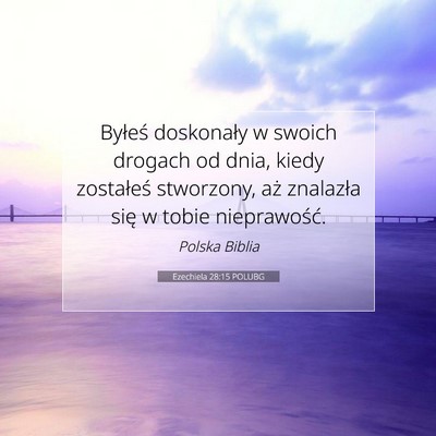 Picture 07 - Ezechiela 28:15 POLUBG - Byłeś doskonały w swoich drogach od dnia, - Bible Verse Picture