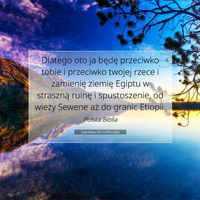 Picture 07 - Ezechiela 29:10 POLUBG - Dlatego oto ja będę przeciwko tobie i przeciwko - Bible Verse Picture