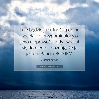 Picture 07 - Ezechiela 29:16 POLUBG - I nie będzie już ufnością domu Izraela, co - Bible Verse Picture