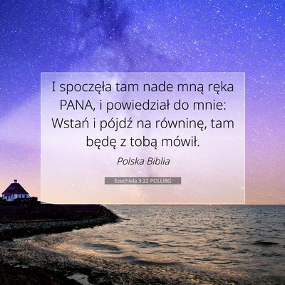 Picture 07 - Ezechiela 3:22 POLUBG - I spoczęła tam nade mną ręka PANA, i - Bible Verse Picture