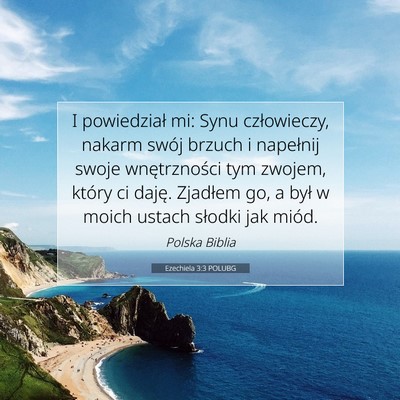 Picture 07 - Ezechiela 3:3 POLUBG - I powiedział mi: Synu człowieczy, nakarm swój - Bible Verse Picture