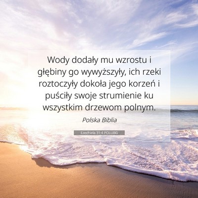 Picture 07 - Ezechiela 31:4 POLUBG - Wody dodały mu wzrostu i głębiny go - Bible Verse Picture