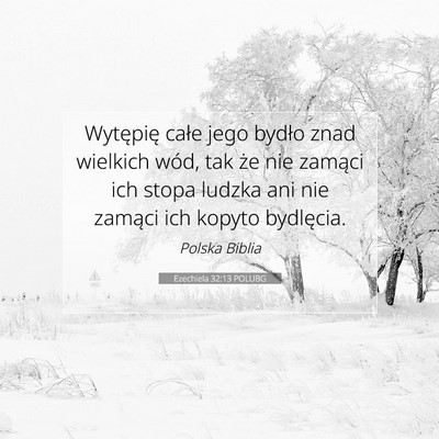 Picture 07 - Ezechiela 32:13 POLUBG - Wytępię całe jego bydło znad wielkich wód, - Bible Verse Picture