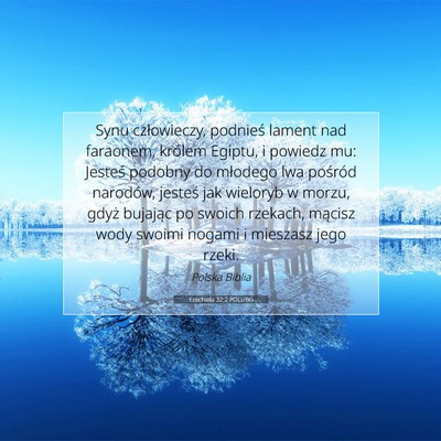 Picture 07 - Ezechiela 32:2 POLUBG - Synu człowieczy, podnieś lament nad faraonem, - Bible Verse Picture