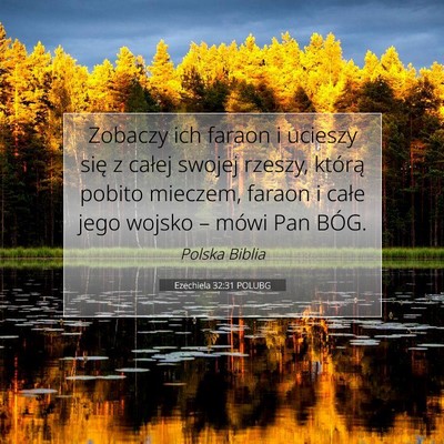 Picture 07 - Ezechiela 32:31 POLUBG - Zobaczy ich faraon i ucieszy się z całej swojej - Bible Verse Picture