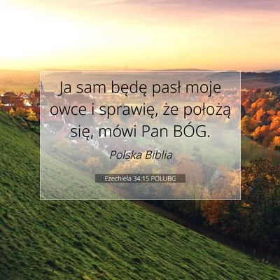Picture 07 - Ezechiela 34:15 POLUBG - Ja sam będę pasł moje owce i sprawię, że - Bible Verse Picture