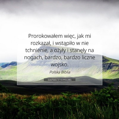 Picture 07 - Ezechiela 37:10 POLUBG - Prorokowałem więc, jak mi rozkazał, i - Bible Verse Picture