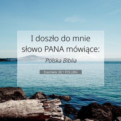 Picture 07 - Ezechiela 38:1 POLUBG - I doszło do mnie słowo PANA - Bible Verse Picture