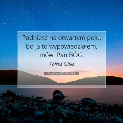 Picture 07 - Ezechiela 39:5 POLUBG - Padniesz na otwartym polu, bo ja to - Bible Verse Picture