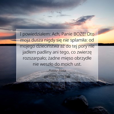 Picture 07 - Ezechiela 4:14 POLUBG - I powiedziałem: Ach, Panie BOŻE! Oto moja dusza - Bible Verse Picture