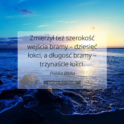 Picture 07 - Ezechiela 40:11 POLUBG - Zmierzył też szerokość wejścia bramy – - Bible Verse Picture