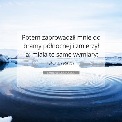 Picture 07 - Ezechiela 40:35 POLUBG - Potem zaprowadził mnie do bramy północnej i - Bible Verse Picture
