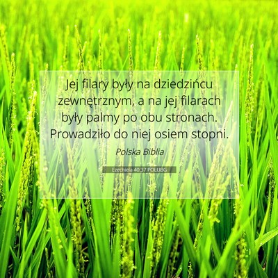 Picture 07 - Ezechiela 40:37 POLUBG - Jej filary były na dziedzińcu zewnętrznym, a - Bible Verse Picture