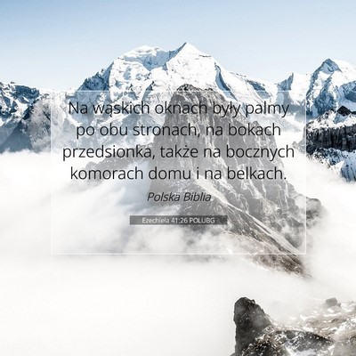 Picture 07 - Ezechiela 41:26 POLUBG - Na wąskich oknach były palmy po obu stronach, - Bible Verse Picture
