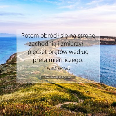Picture 07 - Ezechiela 42:19 POLUBG - Potem obrócił się na stronę zachodnią i - Bible Verse Picture