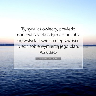 Picture 07 - Ezechiela 43:10 POLUBG - Ty, synu człowieczy, powiedz domowi Izraela o - Bible Verse Picture