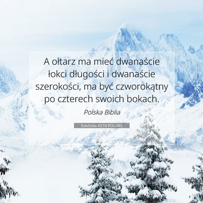 Picture 07 - Ezechiela 43:16 POLUBG - A ołtarz ma mieć dwanaście łokci długości i - Bible Verse Picture