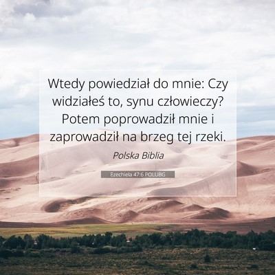 Picture 07 - Ezechiela 47:6 POLUBG - Wtedy powiedział do mnie: Czy widziałeś to, - Bible Verse Picture