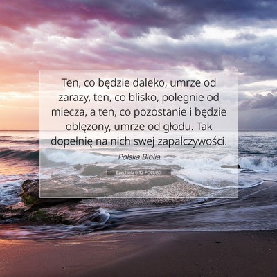 Picture 07 - Ezechiela 6:12 POLUBG - Ten, co będzie daleko, umrze od zarazy, ten, co - Bible Verse Picture