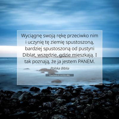Picture 07 - Ezechiela 6:14 POLUBG - Wyciągnę swoją rękę przeciwko nim i uczynię - Bible Verse Picture
