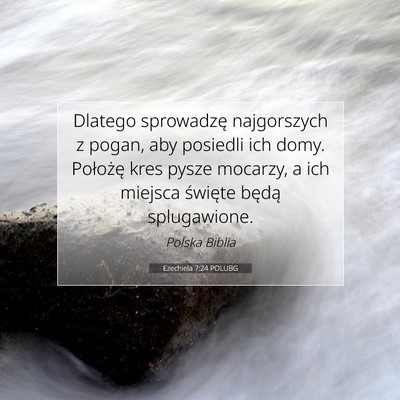 Picture 07 - Ezechiela 7:24 POLUBG - Dlatego sprowadzę najgorszych z pogan, aby - Bible Verse Picture