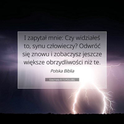 Picture 07 - Ezechiela 8:15 POLUBG - I zapytał mnie: Czy widziałeś to, synu - Bible Verse Picture