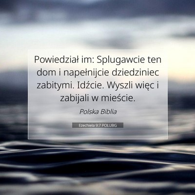 Picture 07 - Ezechiela 9:7 POLUBG - Powiedział im: Splugawcie ten dom i napełnijcie - Bible Verse Picture