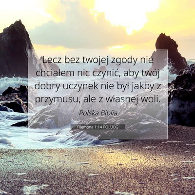 Picture 07 - Filemona 1:14 POLUBG - Lecz bez twojej zgody nie chciałem nic czynić, - Bible Verse Picture