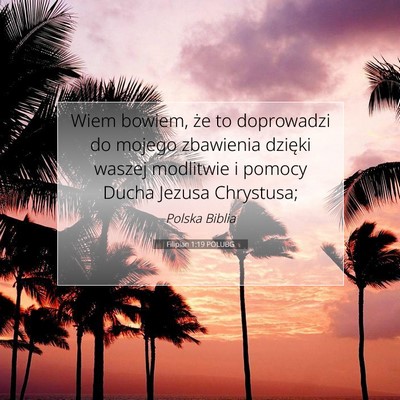 Picture 07 - Filipian 1:19 POLUBG - Wiem bowiem, że to doprowadzi do mojego - Bible Verse Picture