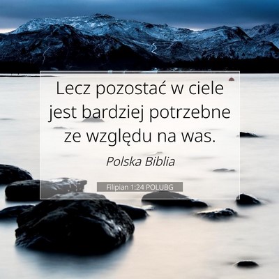 Picture 07 - Filipian 1:24 POLUBG - Lecz pozostać w ciele jest bardziej potrzebne ze - Bible Verse Picture