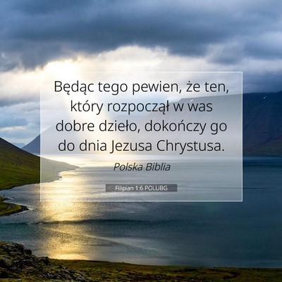 Picture 07 - Filipian 1:6 POLUBG - Będąc tego pewien, że ten, który rozpoczął - Bible Verse Picture