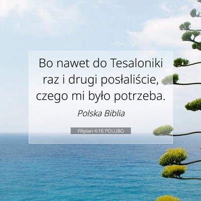 Picture 07 - Filipian 4:16 POLUBG - Bo nawet do Tesaloniki raz i drugi posłaliście, - Bible Verse Picture