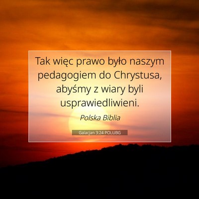 Picture 07 - Galacjan 3:24 POLUBG - Tak więc prawo było naszym pedagogiem do - Bible Verse Picture