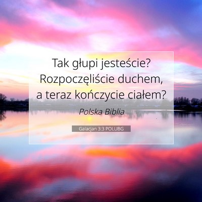 Picture 07 - Galacjan 3:3 POLUBG - Tak głupi jesteście? Rozpoczęliście duchem, a - Bible Verse Picture