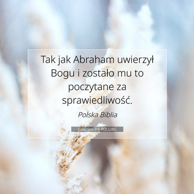 Picture 07 - Galacjan 3:6 POLUBG - Tak jak Abraham uwierzył Bogu i zostało mu to - Bible Verse Picture