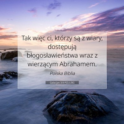 Picture 07 - Galacjan 3:9 POLUBG - Tak więc ci, którzy są z wiary, dostępują - Bible Verse Picture