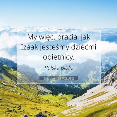 Picture 07 - Galacjan 4:28 POLUBG - My więc, bracia, jak Izaak jesteśmy dziećmi - Bible Verse Picture