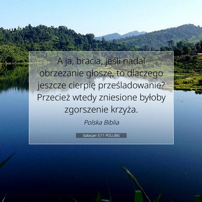 Picture 07 - Galacjan 5:11 POLUBG - A ja, bracia, jeśli nadal obrzezanie głoszę, - Bible Verse Picture