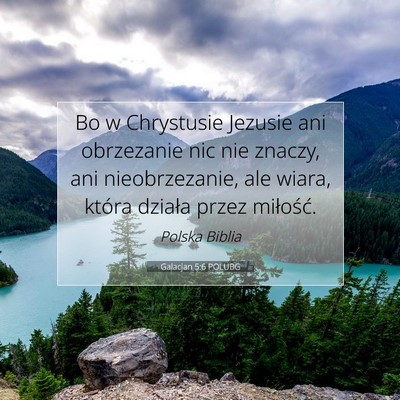 Picture 07 - Galacjan 5:6 POLUBG - Bo w Chrystusie Jezusie ani obrzezanie nic nie - Bible Verse Picture