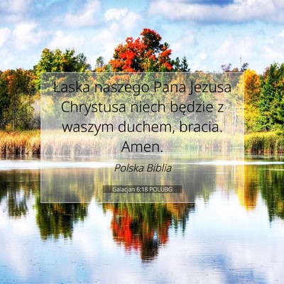 Picture 07 - Galacjan 6:18 POLUBG - Łaska naszego Pana Jezusa Chrystusa niech - Bible Verse Picture