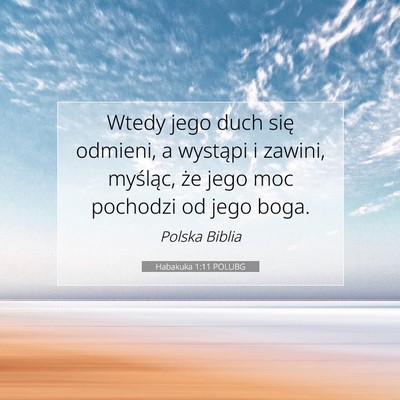 Picture 07 - Habakuka 1:11 POLUBG - Wtedy jego duch się odmieni, a wystąpi i - Bible Verse Picture