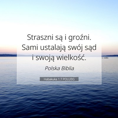 Picture 07 - Habakuka 1:7 POLUBG - Straszni są i groźni. Sami ustalają swój sąd - Bible Verse Picture