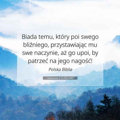 Picture 07 - Habakuka 2:15 POLUBG - Biada temu, który poi swego bliźniego, - Bible Verse Picture
