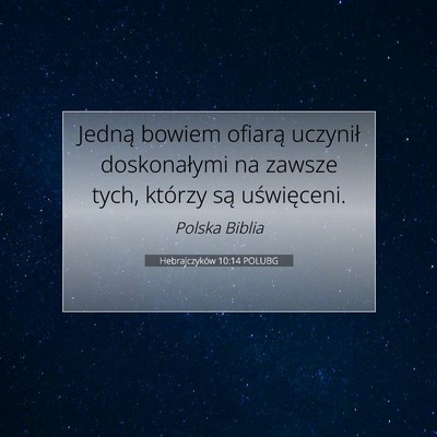 Picture 07 - Hebrajczyków 10:14 POLUBG - Jedną bowiem ofiarą uczynił doskonałymi na - Bible Verse Picture